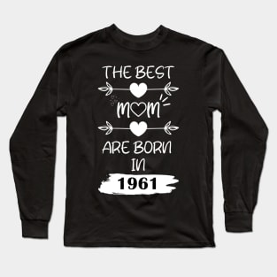 The Best Mom Are Born in 1961 Long Sleeve T-Shirt